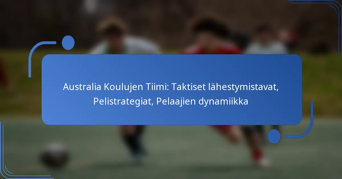 Australia Koulujen Tiimi: Taktiset lähestymistavat, Pelistrategiat, Pelaajien dynamiikka