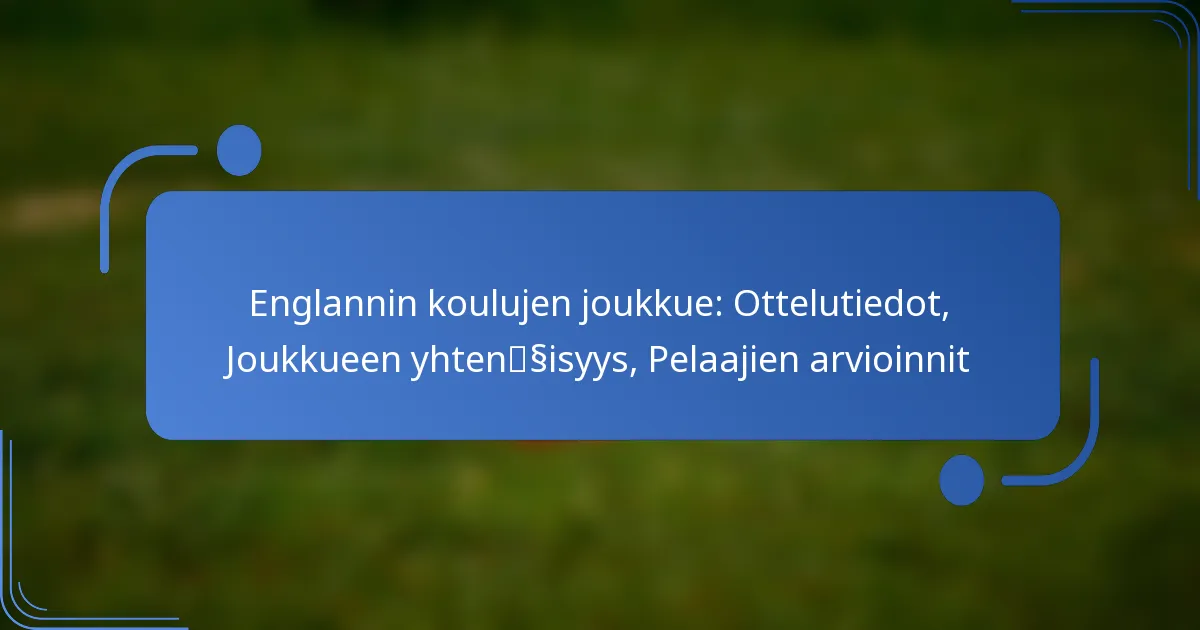 Englannin koulujen joukkue: Ottelutiedot, Joukkueen yhtenäisyys, Pelaajien arvioinnit