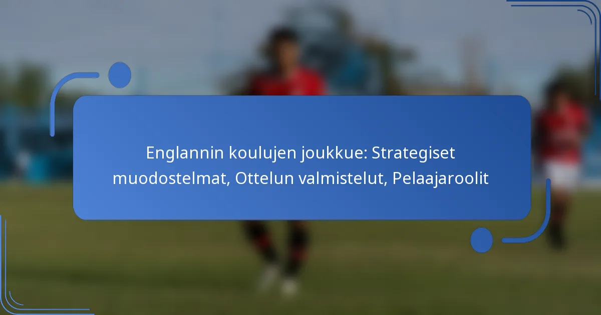 Englannin koulujen joukkue: Strategiset muodostelmat, Ottelun valmistelut, Pelaajaroolit