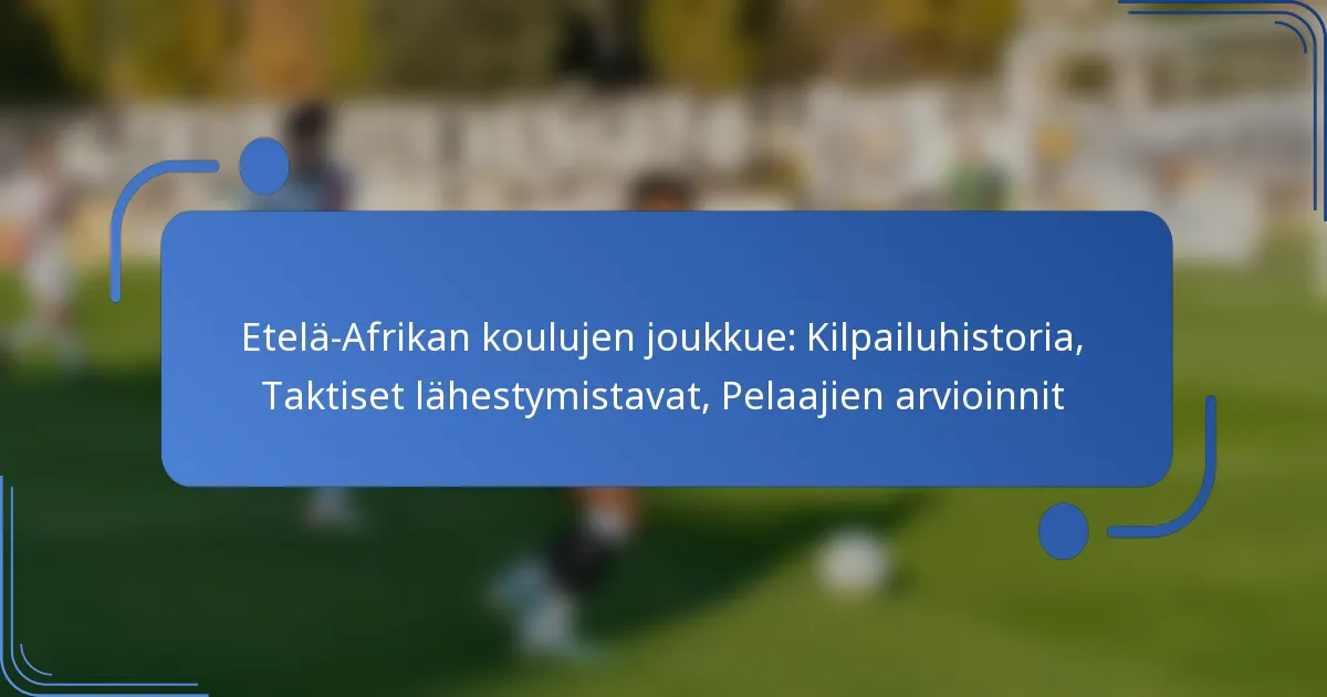 Etelä-Afrikan koulujen joukkue: Kilpailuhistoria, Taktiset lähestymistavat, Pelaajien arvioinnit