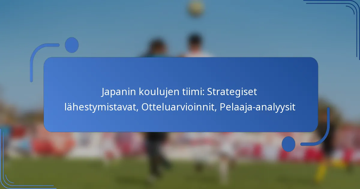 Japanin koulujen tiimi: Strategiset lähestymistavat, Otteluarvioinnit, Pelaaja-analyysit