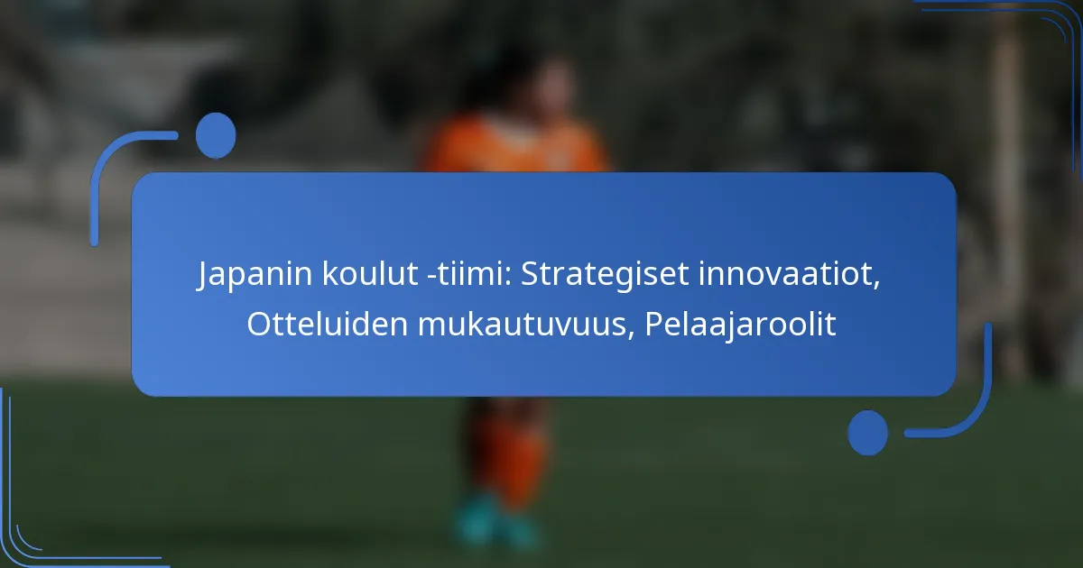 Japanin koulut -tiimi: Strategiset innovaatiot, Otteluiden mukautuvuus, Pelaajaroolit