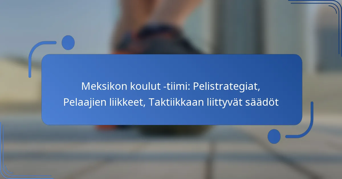 Meksikon koulut -tiimi: Pelistrategiat, Pelaajien liikkeet, Taktiikkaan liittyvät säädöt