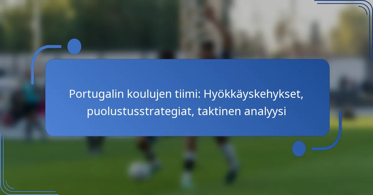 Portugalin koulujen tiimi: Hyökkäyskehykset, puolustusstrategiat, taktinen analyysi