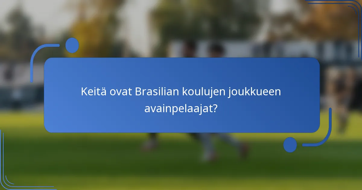 Keitä ovat Brasilian koulujen joukkueen avainpelaajat?