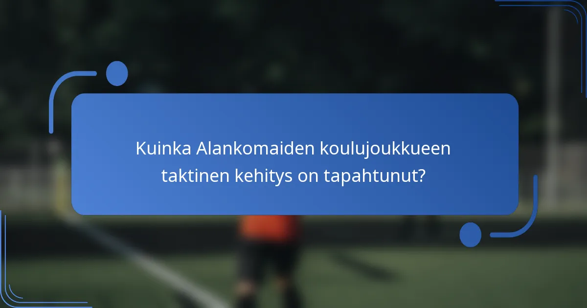 Kuinka Alankomaiden koulujoukkueen taktinen kehitys on tapahtunut?