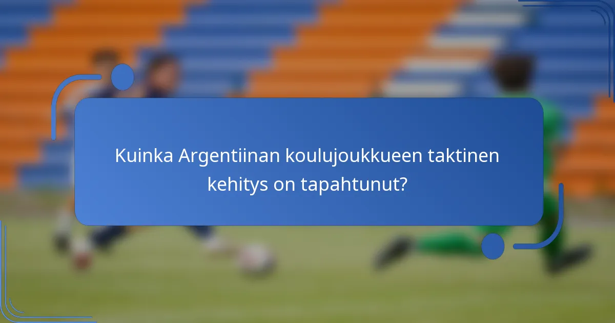 Kuinka Argentiinan koulujoukkueen taktinen kehitys on tapahtunut?