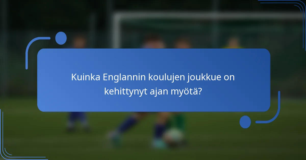 Kuinka Englannin koulujen joukkue on kehittynyt ajan myötä?