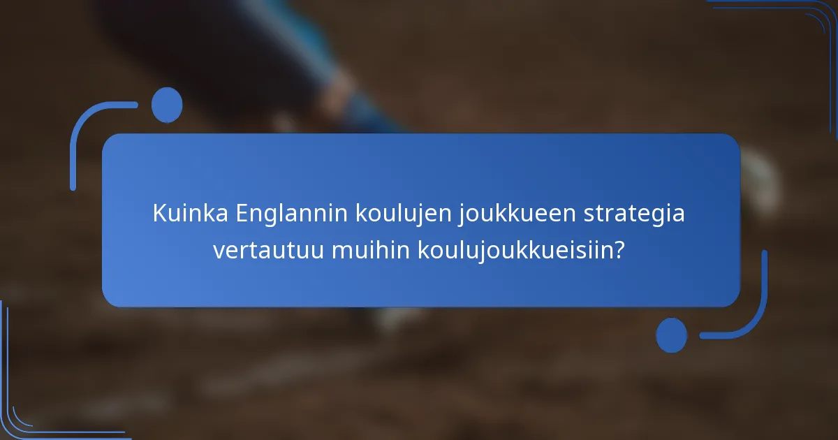 Kuinka Englannin koulujen joukkueen strategia vertautuu muihin koulujoukkueisiin?