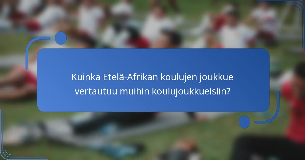 Kuinka Etelä-Afrikan koulujen joukkue vertautuu muihin koulujoukkueisiin?