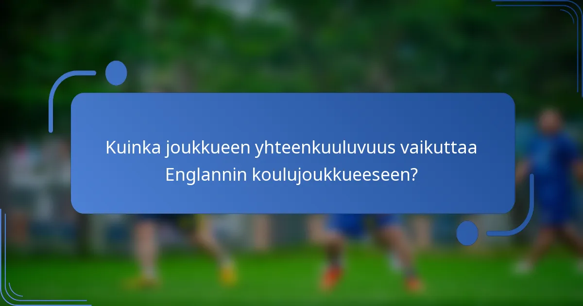 Kuinka joukkueen yhteenkuuluvuus vaikuttaa Englannin koulujoukkueeseen?