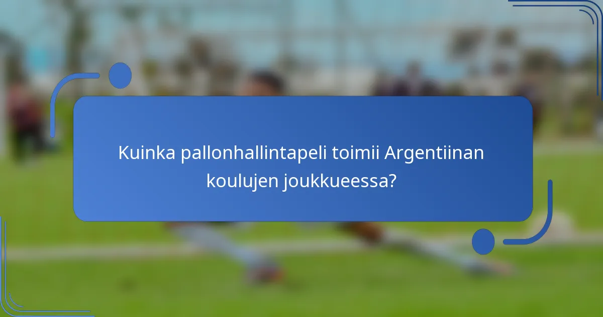Kuinka pallonhallintapeli toimii Argentiinan koulujen joukkueessa?