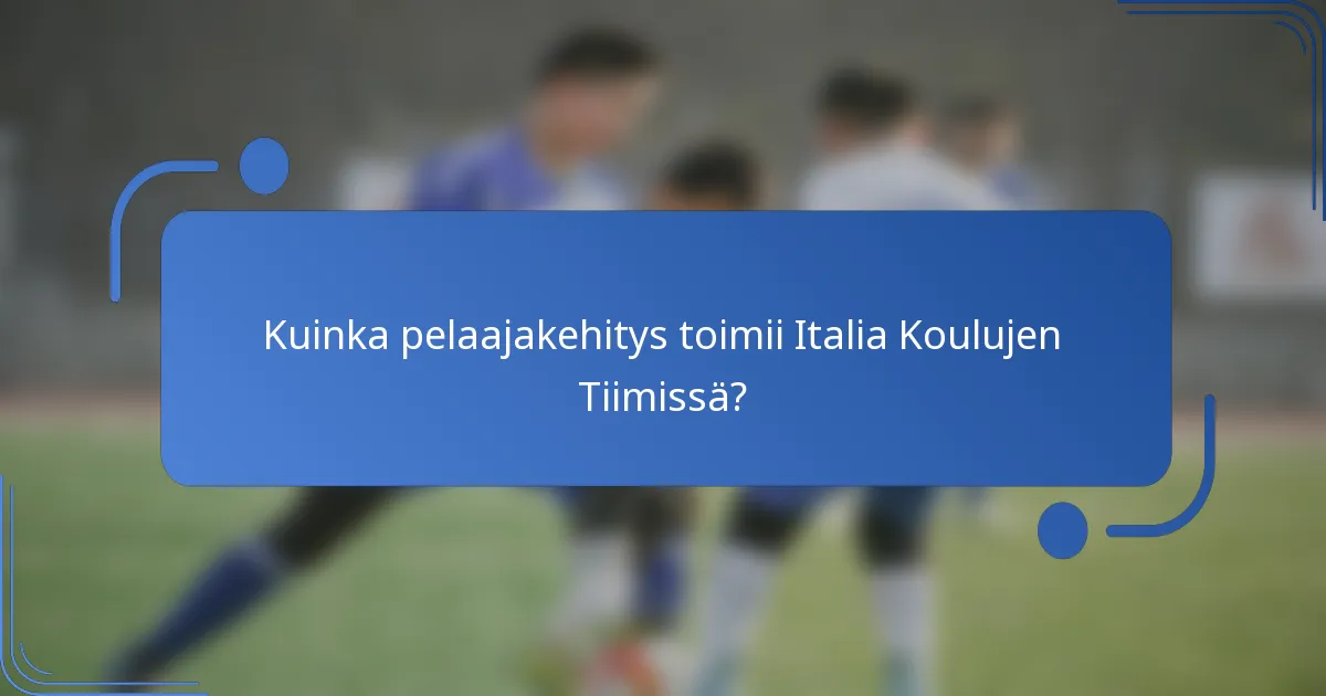 Kuinka pelaajakehitys toimii Italia Koulujen Tiimissä?