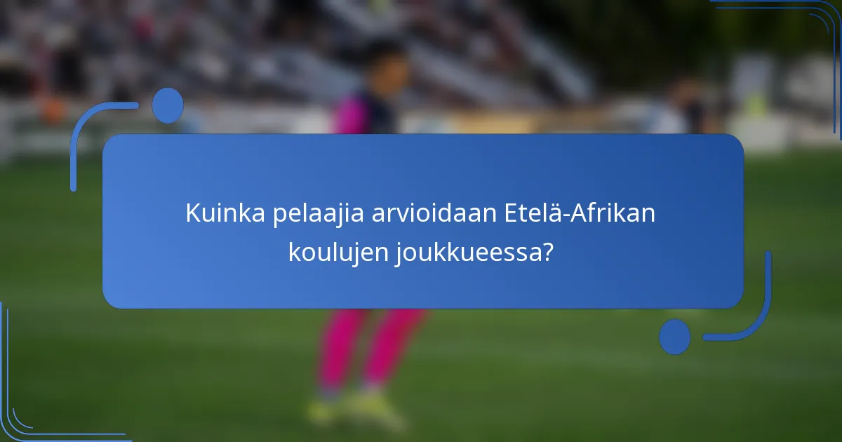 Kuinka pelaajia arvioidaan Etelä-Afrikan koulujen joukkueessa?