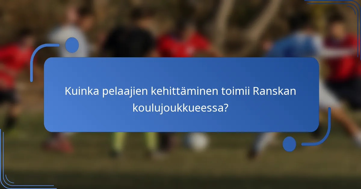 Kuinka pelaajien kehittäminen toimii Ranskan koulujoukkueessa?