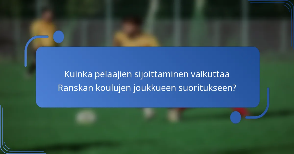 Kuinka pelaajien sijoittaminen vaikuttaa Ranskan koulujen joukkueen suoritukseen?