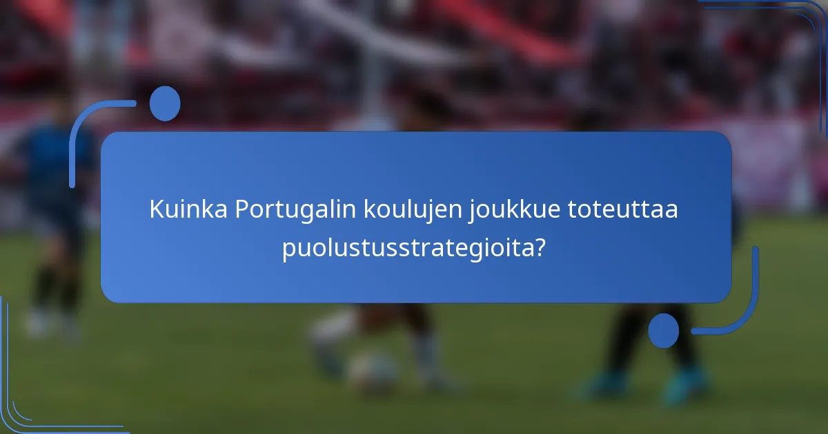 Kuinka Portugalin koulujen joukkue toteuttaa puolustusstrategioita?