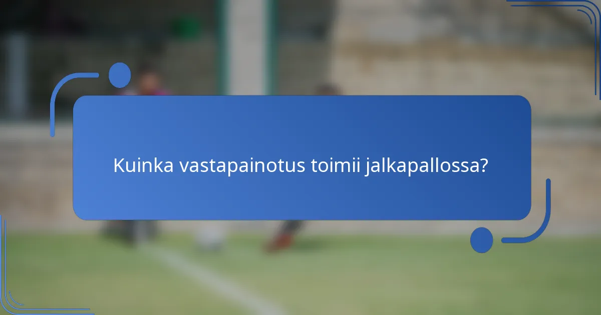 Kuinka vastapainotus toimii jalkapallossa?