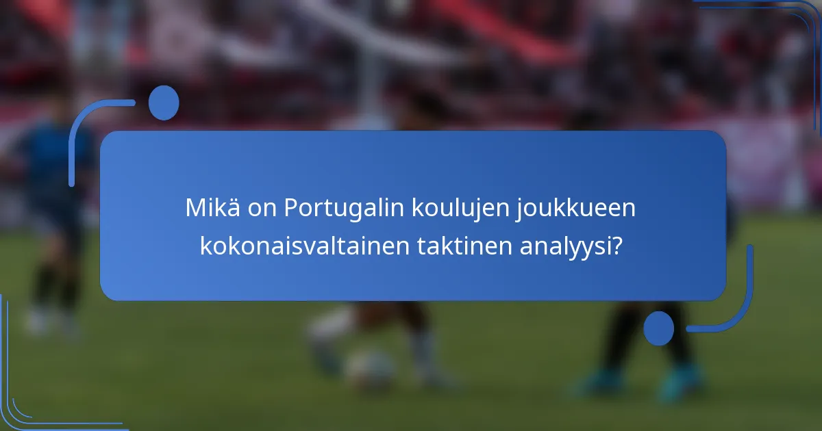 Mikä on Portugalin koulujen joukkueen kokonaisvaltainen taktinen analyysi?