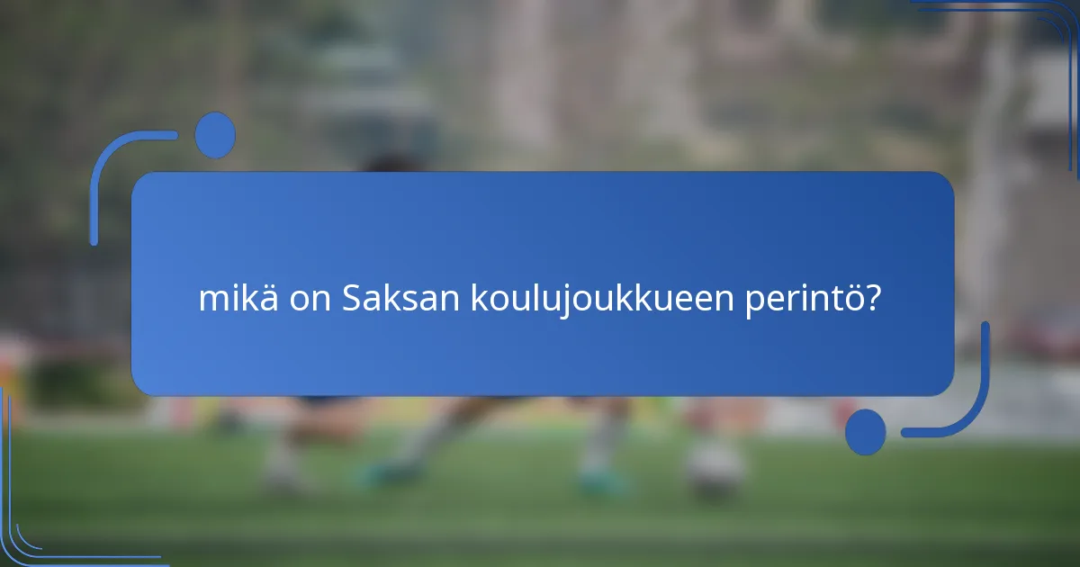 mikä on Saksan koulujoukkueen perintö?