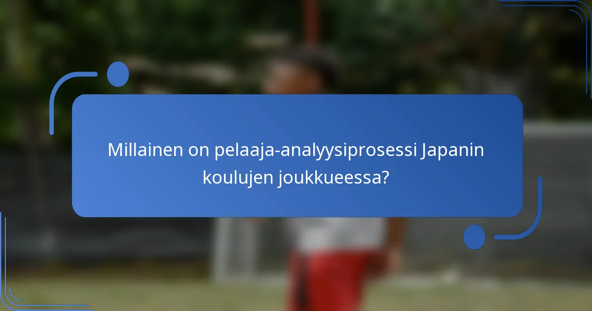 Millainen on pelaaja-analyysiprosessi Japanin koulujen joukkueessa?