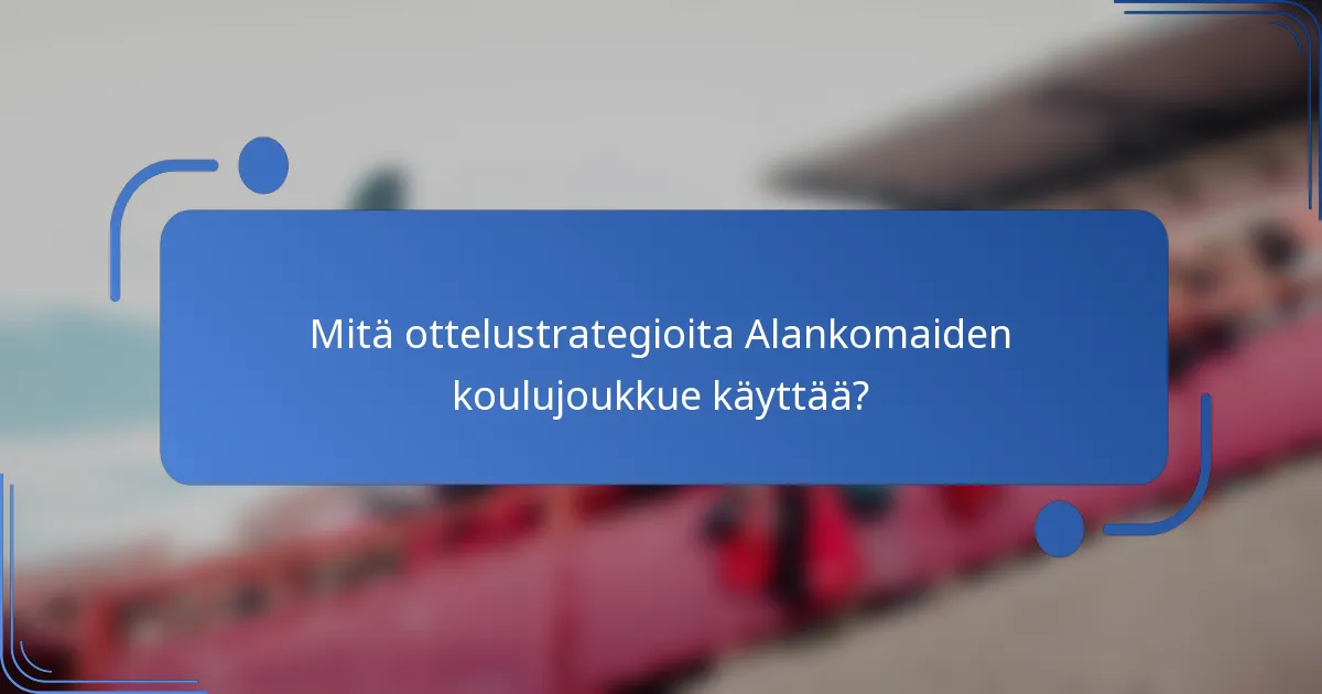Mitä ottelustrategioita Alankomaiden koulujoukkue käyttää?