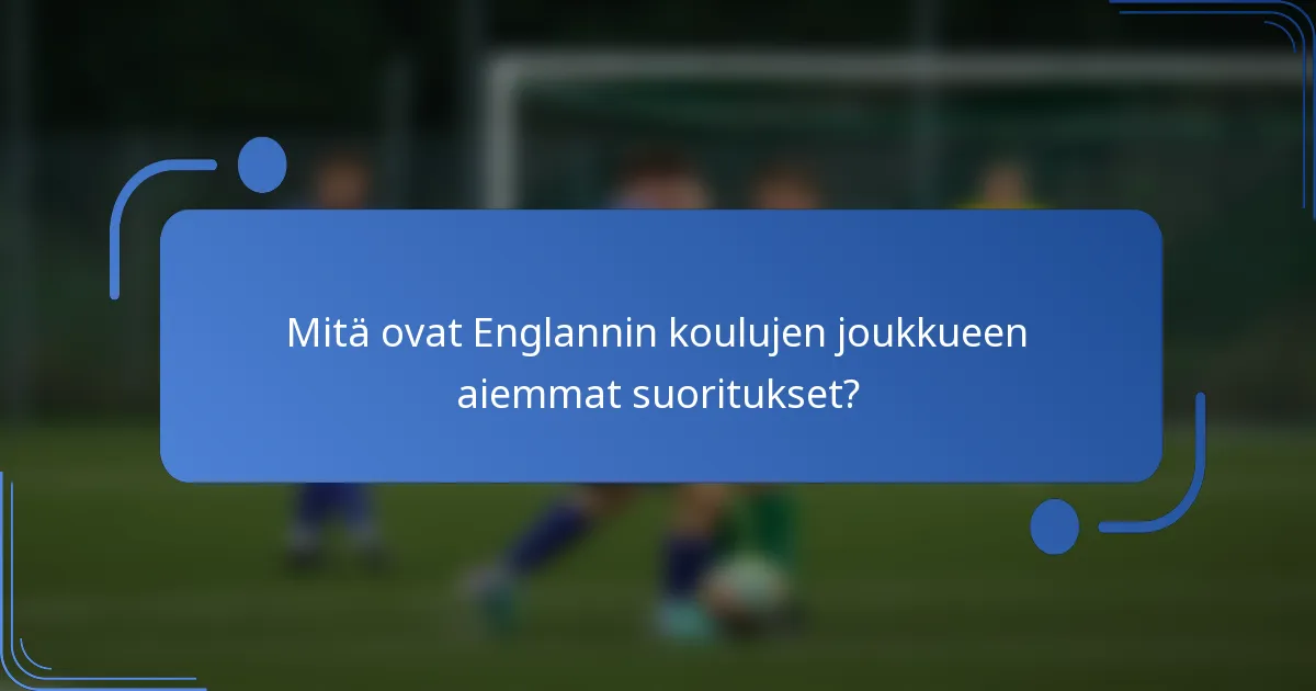 Mitä ovat Englannin koulujen joukkueen aiemmat suoritukset?