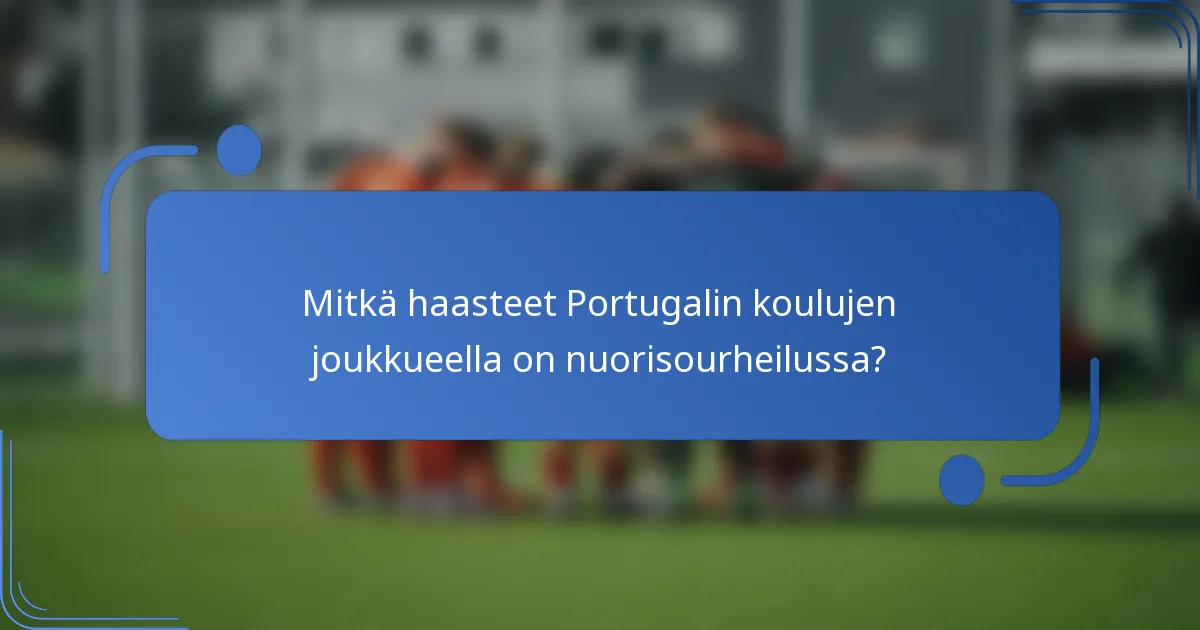 Mitkä haasteet Portugalin koulujen joukkueella on nuorisourheilussa?