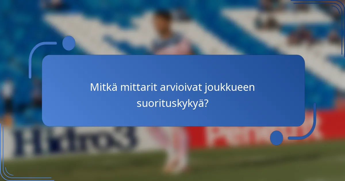 Mitkä mittarit arvioivat joukkueen suorituskykyä?
