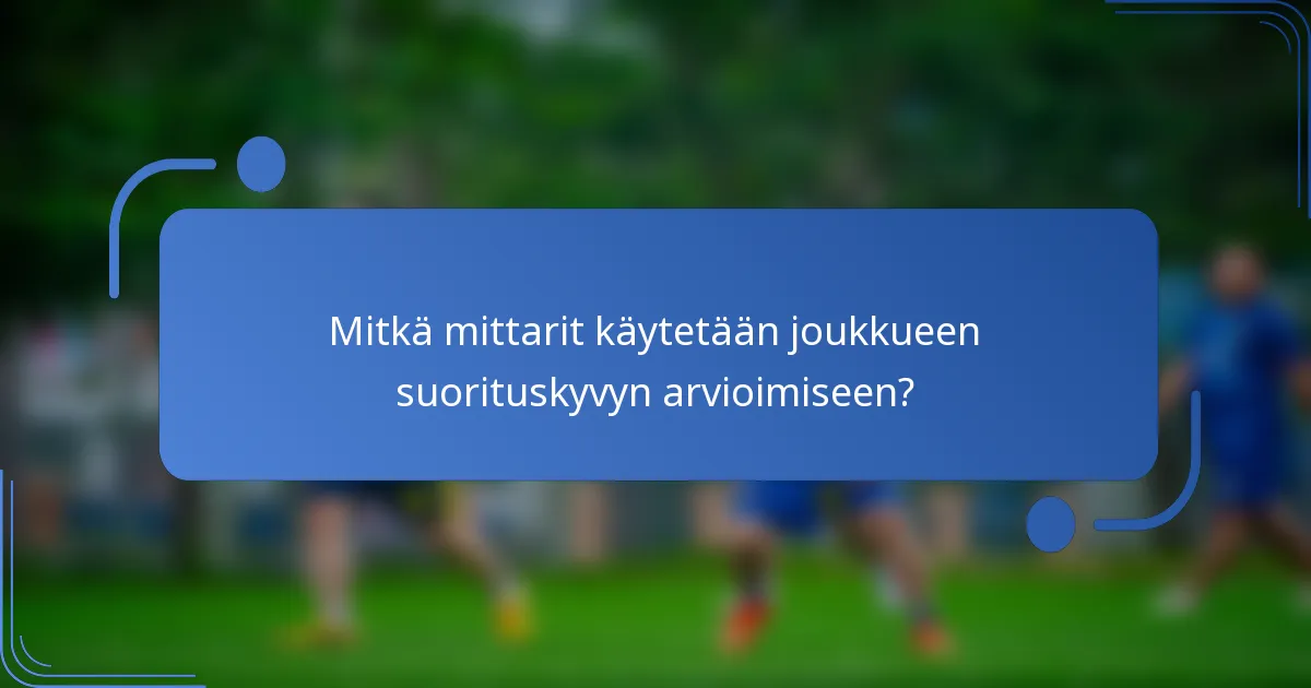 Mitkä mittarit käytetään joukkueen suorituskyvyn arvioimiseen?