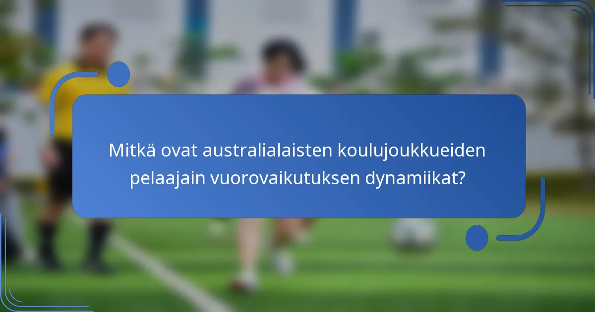 Mitkä ovat australialaisten koulujoukkueiden pelaajain vuorovaikutuksen dynamiikat?