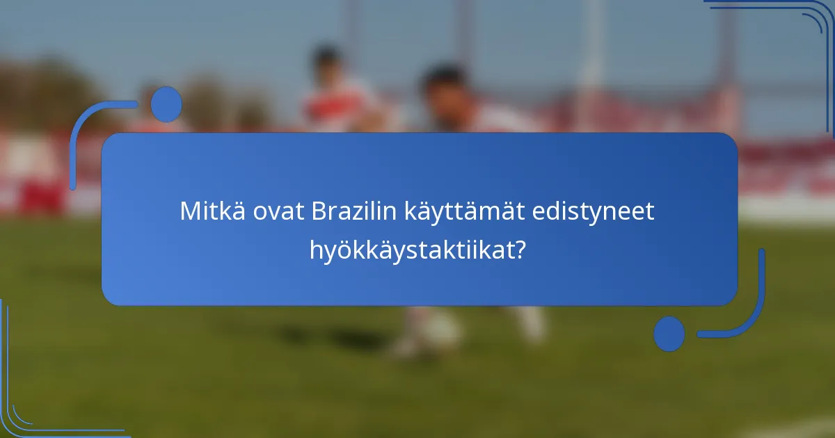 Mitkä ovat Brazilin käyttämät edistyneet hyökkäystaktiikat?