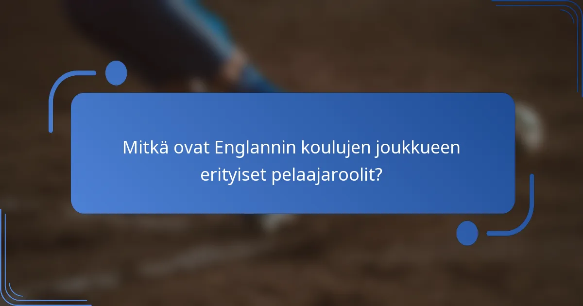 Mitkä ovat Englannin koulujen joukkueen erityiset pelaajaroolit?