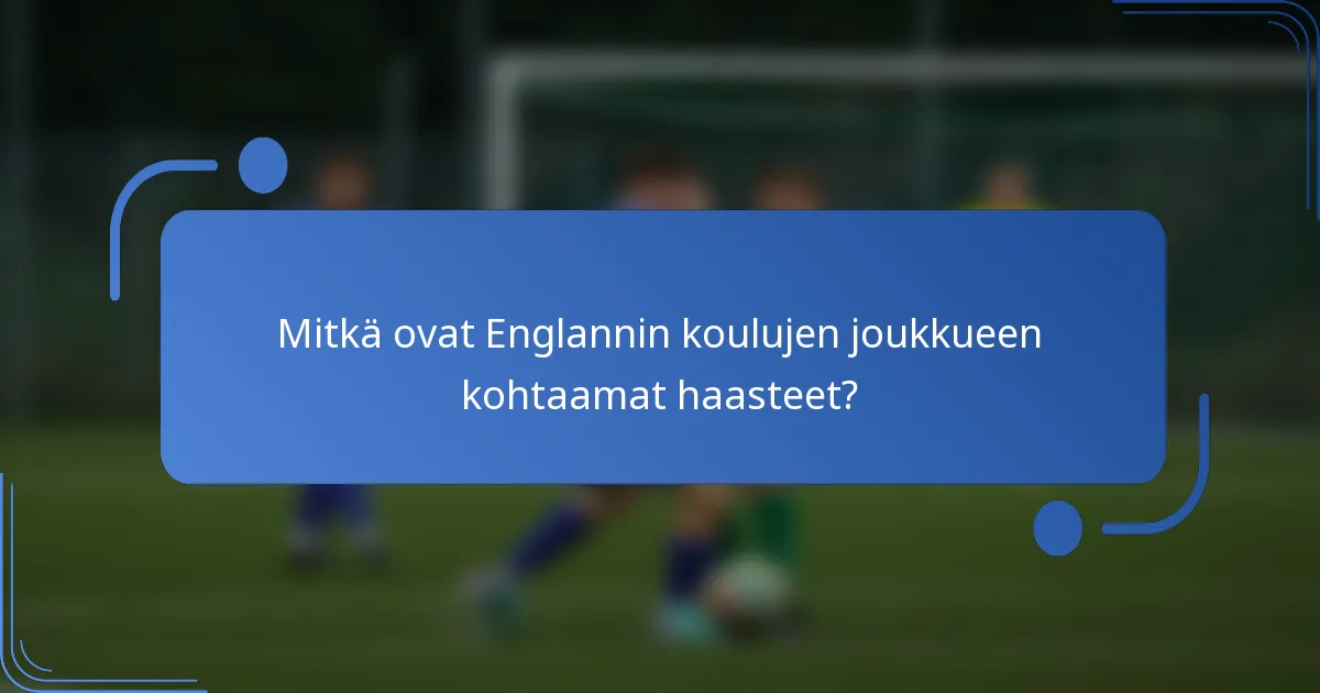 Mitkä ovat Englannin koulujen joukkueen kohtaamat haasteet?