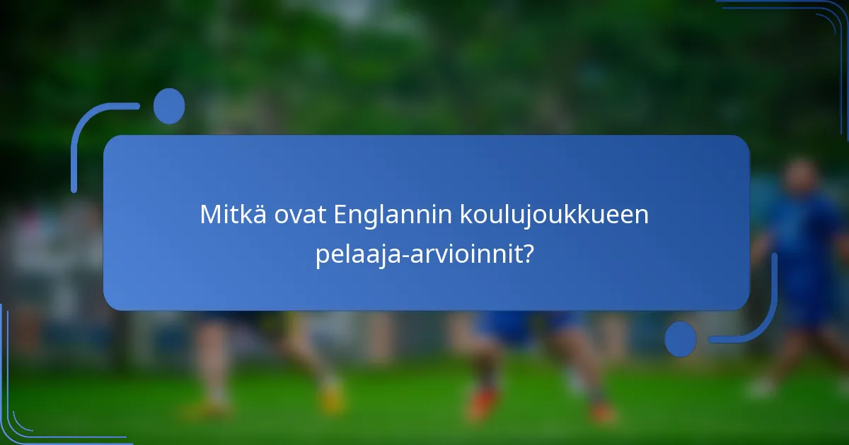 Mitkä ovat Englannin koulujoukkueen pelaaja-arvioinnit?