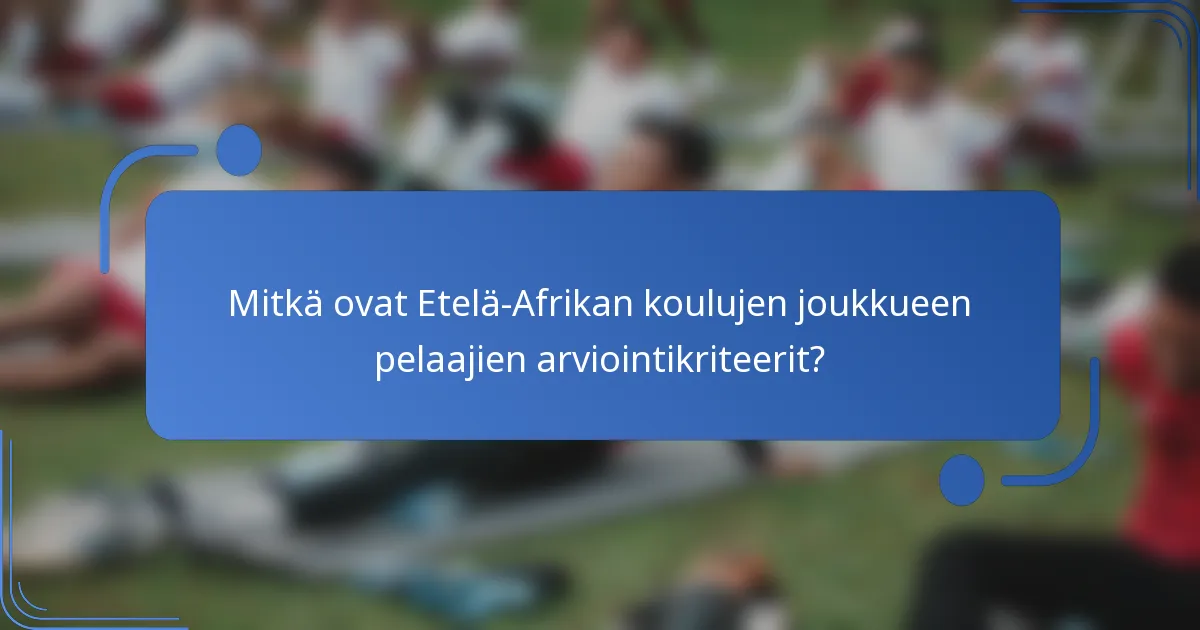 Mitkä ovat Etelä-Afrikan koulujen joukkueen pelaajien arviointikriteerit?