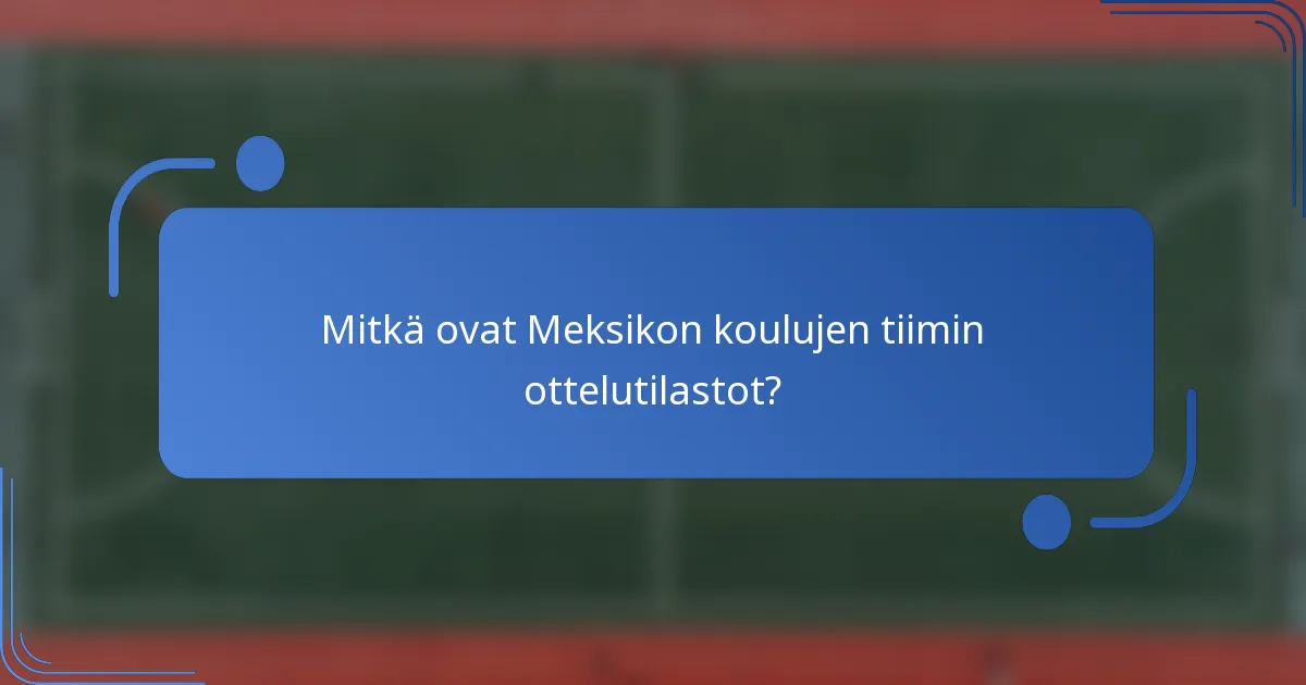 Mitkä ovat Meksikon koulujen tiimin ottelutilastot?