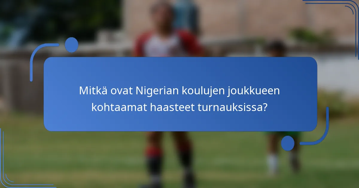 Mitkä ovat Nigerian koulujen joukkueen kohtaamat haasteet turnauksissa?