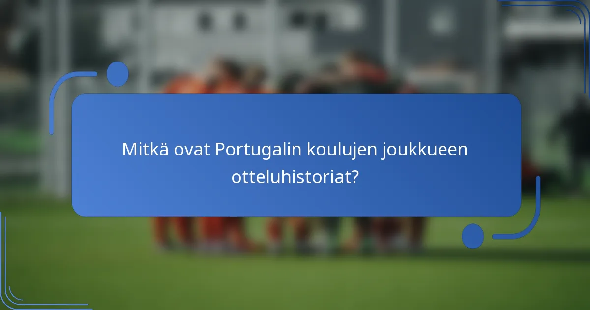 Mitkä ovat Portugalin koulujen joukkueen otteluhistoriat?