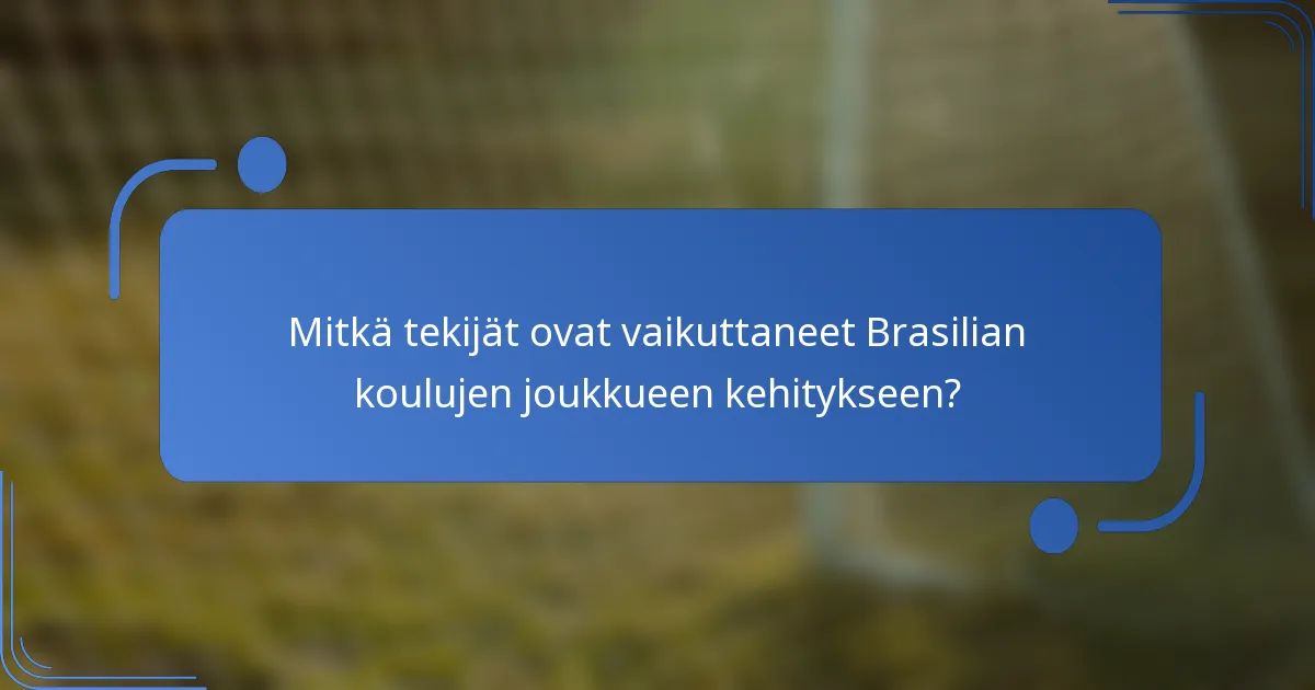 Mitkä tekijät ovat vaikuttaneet Brasilian koulujen joukkueen kehitykseen?