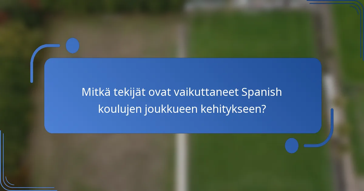 Mitkä tekijät ovat vaikuttaneet Spanish koulujen joukkueen kehitykseen?